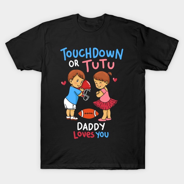Touchdown or Tutu - Daddy Loves You - Cute Gender Reveal Gifts T-Shirt by Shirtbubble